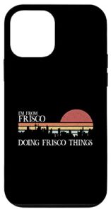iphone 12 mini i’m from frisco doing frisco things case
