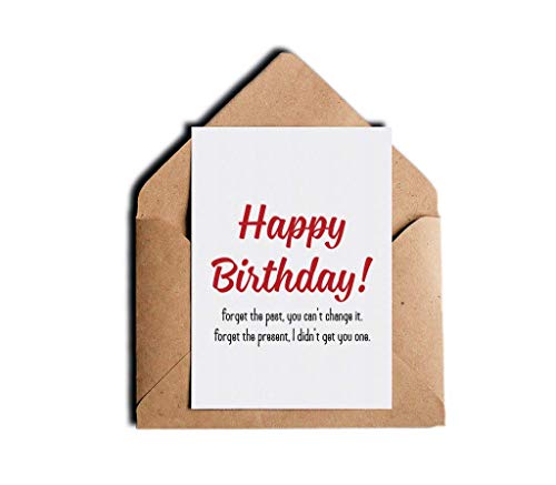 Funny Sarcastic Humor Unisex Birthday Card - Forget The Past You Can't Change It Forget The Present - 5"x7" Blank Inside With Envelope - Humorous Rude Bday Card for Mom Dad Sister Brother (PACK OF 1)