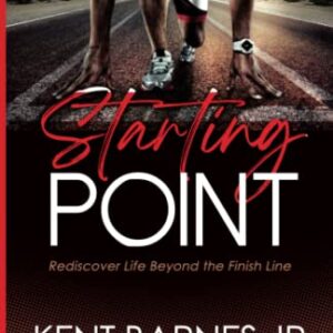 Starting Point: Rediscover Life Beyond the Finish Line