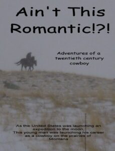 ain’t this romantic!?!: adventures of a twentieth century cowboy