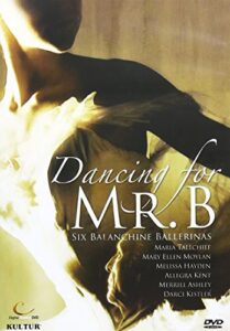 dancing for mr b – six balanchine ballerinas / moylan, tallchief, ashley, kistler, hayden, kent
