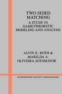 two-sided matching: a study in game-theoretic modeling and analysis (econometric society monographs, series number 18)