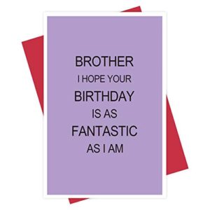birthday card for brother, funny brother birthday card, brother i hope your birthday is as fantastic as i am