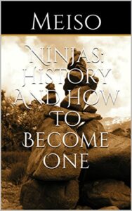ninjas: history and how to become one