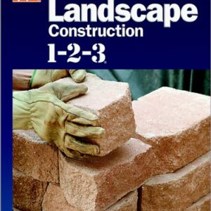 Landscape Construction 1-2-3: Build the Framework for a Perfect Landscape with Fences, Walls, and More