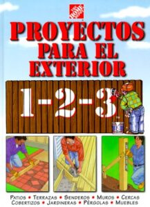 proyectos para exteriores 1-2-3: patios, terrazas, senderos, muros, cercas, cobertizos, jardineras, pérgolas, muebles