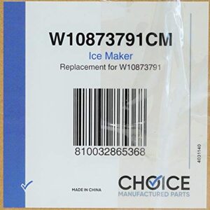 Choice Manufactured Parts W10873791 for Whirlpool Refrigerator Ice Maker