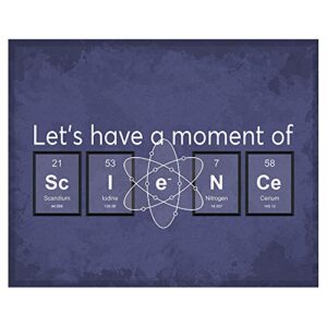 let’s have a moment of science periodic table of elements chemistry lab decor prints – 8 x 10 unframed print – great gift for teachers, librarians, geeks, scientists, techies. classroom wall art