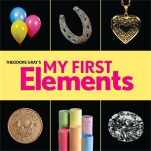 theodore gray’s my first elements (baby elements)