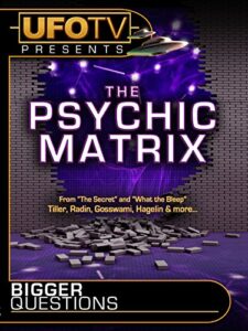 ufotv presents bigger questions – the psychic matrix