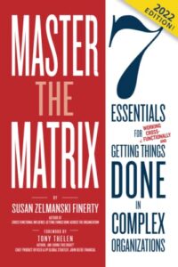 master the matrix: 7 essentials for getting things done in complex organizations