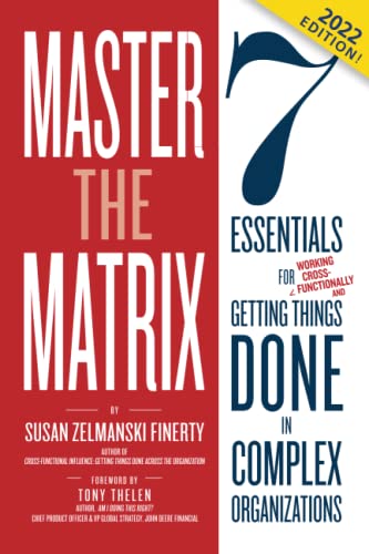 Master the Matrix: 7 Essentials for Getting Things Done in Complex Organizations