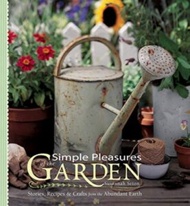 simple pleasures of the garden: stories, recipes & crafts from the abundant earth (simple pleasures series)