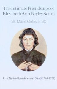the intimate friendships of elizabeth ann bayley seton: first native-born american saint (1774-1821)