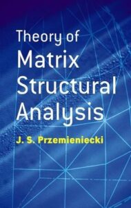 theory of matrix structural analysis (dover civil and mechanical engineering)