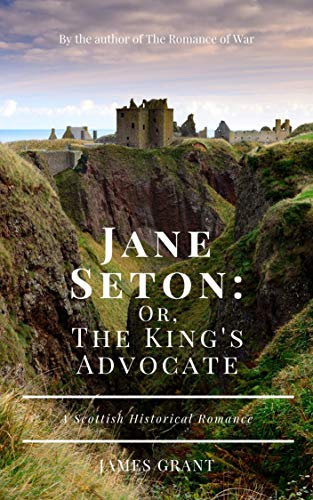 Jane Seton: Or, The King's Advocate