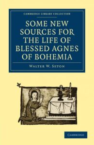 some new sources for the life of blessed agnes of bohemia: including a fourteenth-century latin version (bamberg, misc. hist. 146, e. vii, 19): and a … library collection – medieval history)