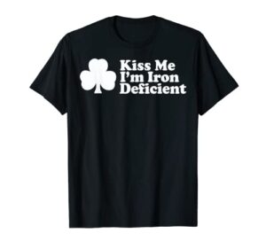 kiss me i’m iron deficient t-shirt