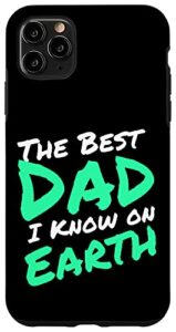 iphone 11 pro max the best dad i know on earth father’s day saying gifts case