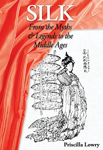 Silk: From the Myths & Legends to the Middle Ages (Secrets of Silk Book 1)