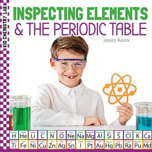 inspecting elements & the periodic table (kid chemistry lab)