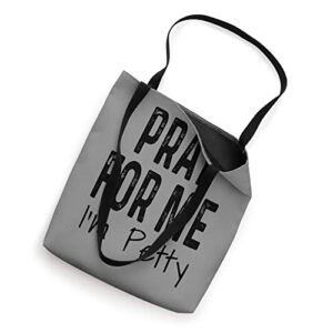 Pray For Me I'm Petty Funny Sarcastic Sarcasm Humor Saying Tote Bag