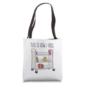 funny librarian this is how i roll library cart book lover tote bag