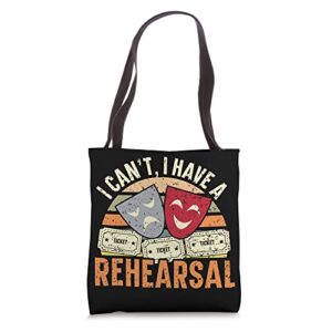 i can’t i have rehearsals theater lover broadway performer tote bag