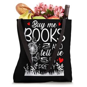 Buy me books and tell me I'm pretty Book Lovers Reader Tote Bag