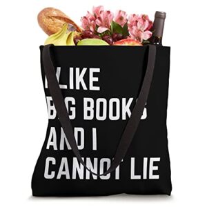 I Like Big Books And I Cannot Lie Funny Book Lover Tote Bag