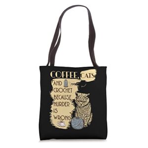 coffee cats and crochet because murder is wrong funny cat tote bag