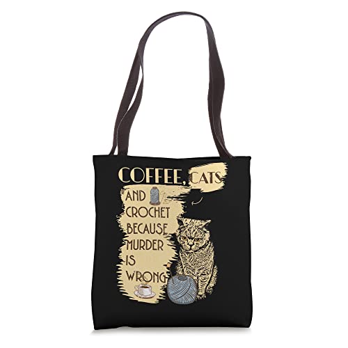 Coffee Cats and Crochet Because Murder Is Wrong Funny Cat Tote Bag