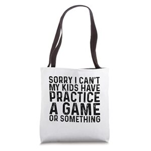 sorry i can’t my kids have practice a game or something . tote bag
