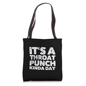 its a throat punch kinda day tote bag
