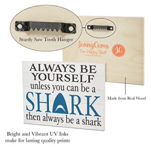 JennyGems Always Be a Shark Wooden Sign and Wall Hanging, Shark Gifts and Decor, Made in USA