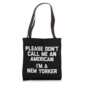 please don’t call me an american (i’m a new yorker) – funny tote bag