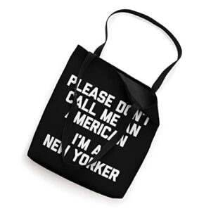 Please Don't Call Me An American (I'm A New Yorker) - Funny Tote Bag