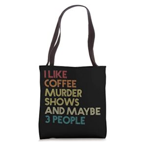 i like murder shows coffee and maybe 3 people retro vintage tote bag