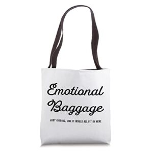 emotional baggage jk like it would fit in here tote bag