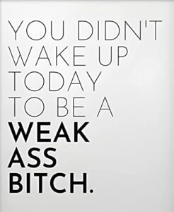 asbwuo you didn’t wake up today to be weak ass bitch metal tin sign vintage art poster plaque kitchen home wall decor retro home bedroom living room coffee wall decor 8×12 inch