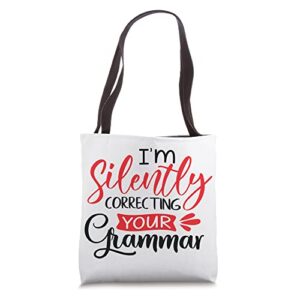 i’m silently correcting your grammar funny sarcastic quote tote bag