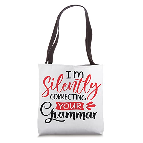 I'm Silently Correcting Your Grammar Funny Sarcastic Quote Tote Bag