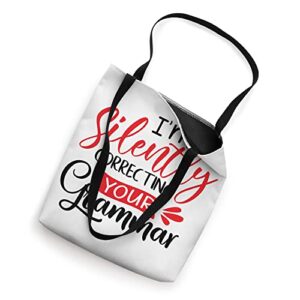 I'm Silently Correcting Your Grammar Funny Sarcastic Quote Tote Bag