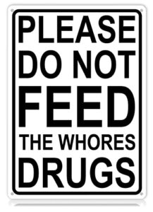 xbgjmy please do not feed the whores drugs metal tin signs college dorm funny vintage tin sign 12 x 8 inch wall art decor iron poster for home farmhouse prank bar pub cafe garage man cave gag gifts