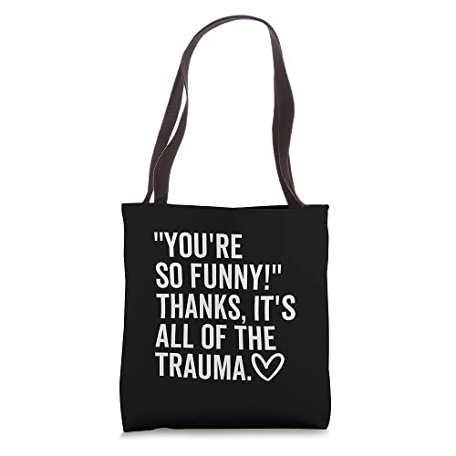 You're So Funny Thanks It's All Of The Trauma Quote Saying Tote Bag