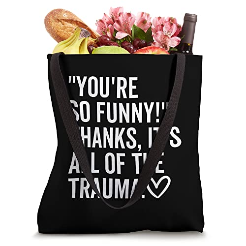 You're So Funny Thanks It's All Of The Trauma Quote Saying Tote Bag