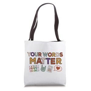 your words matter aac sped teacher inclusion neurodiversity tote bag