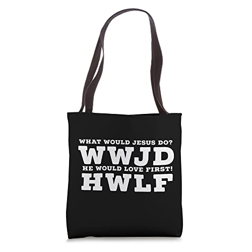 What Would Jesus Do? He Would Love First! - WWJD HWLF Tote Bag