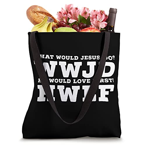 What Would Jesus Do? He Would Love First! - WWJD HWLF Tote Bag