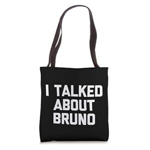 I Talked About Bruno - Funny Musical Toddler Movie Cute Kids Tote Bag